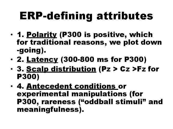 ERP-defining attributes • 1. Polarity (P 300 is positive, which for traditional reasons, we