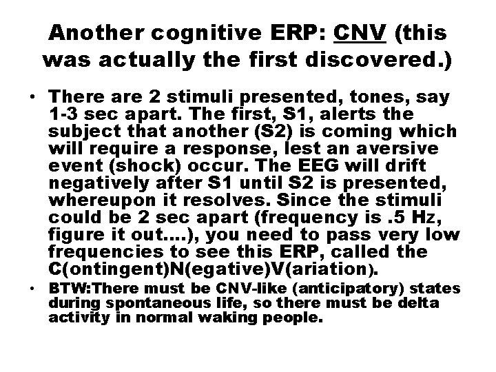 Another cognitive ERP: CNV (this was actually the first discovered. ) • There are