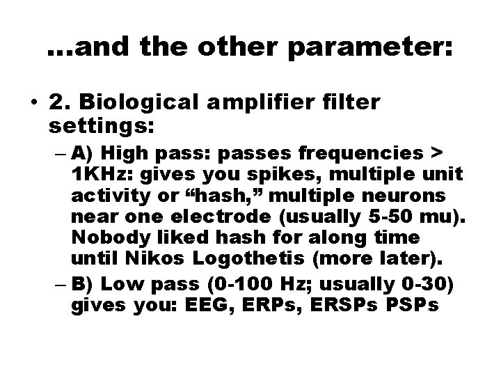 …and the other parameter: • 2. Biological amplifier filter settings: – A) High pass: