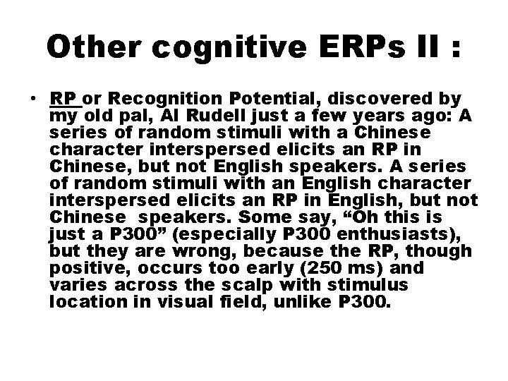 Other cognitive ERPs II : • RP or Recognition Potential, discovered by my old