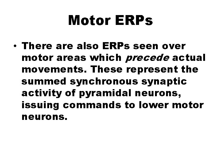 Motor ERPs • There also ERPs seen over motor areas which precede actual movements.