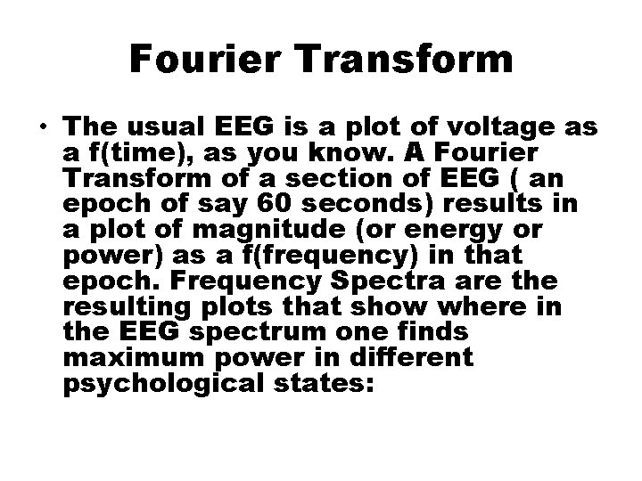 Fourier Transform • The usual EEG is a plot of voltage as a f(time),