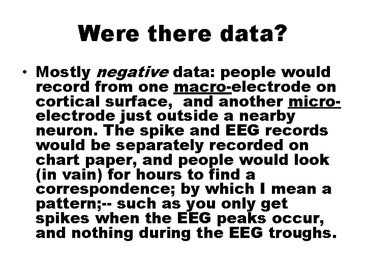 Were there data? • Mostly negative data: people would record from one macro-electrode on