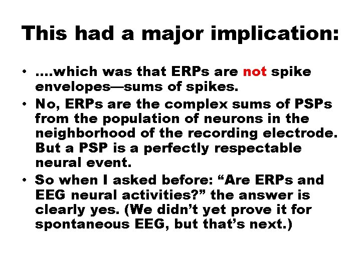 This had a major implication: • …. which was that ERPs are not spike