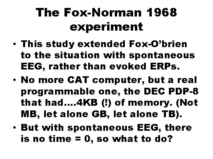 The Fox-Norman 1968 experiment • This study extended Fox-O’brien to the situation with spontaneous