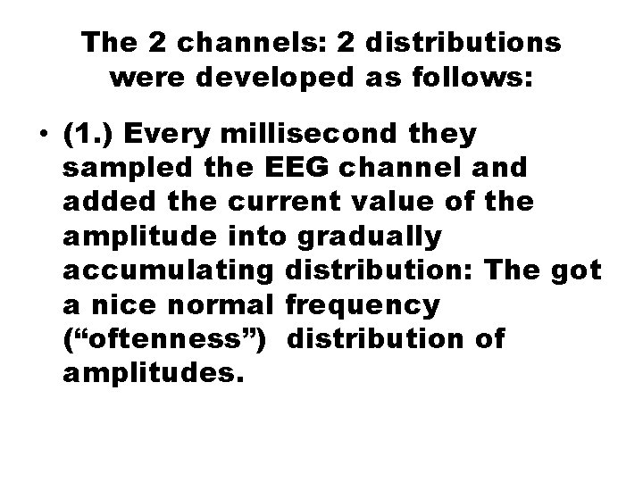 The 2 channels: 2 distributions were developed as follows: • (1. ) Every millisecond