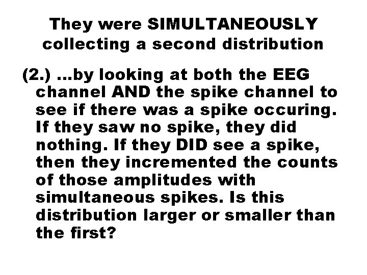 They were SIMULTANEOUSLY collecting a second distribution (2. ) …by looking at both the