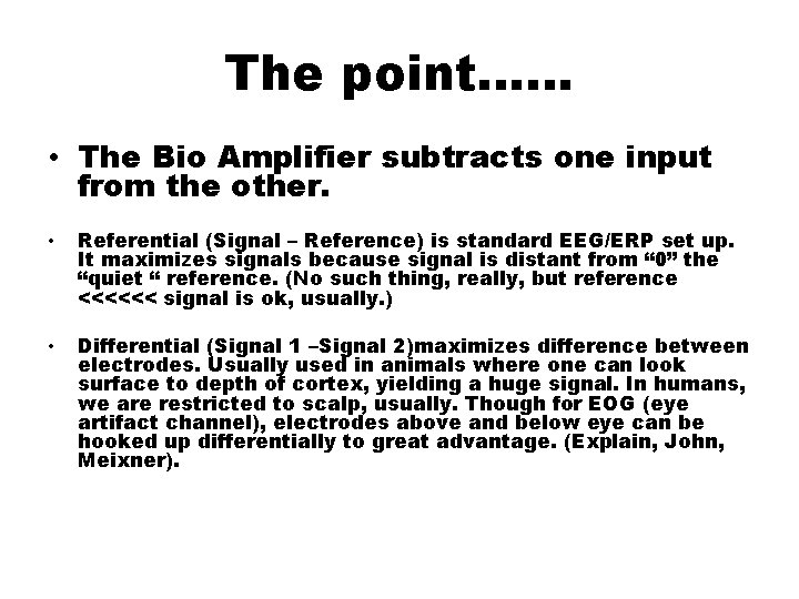 The point…… • The Bio Amplifier subtracts one input from the other. • Referential