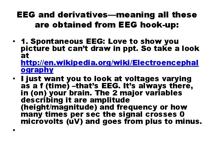 EEG and derivatives—meaning all these are obtained from EEG hook-up: • 1. Spontaneous EEG: