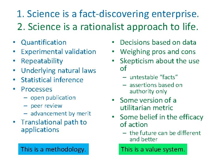 1. Science is a fact-discovering enterprise. 2. Science is a rationalist approach to life. 1. Science is a fact-discovering enterprise. 2. Science is a rationalist approach to life.