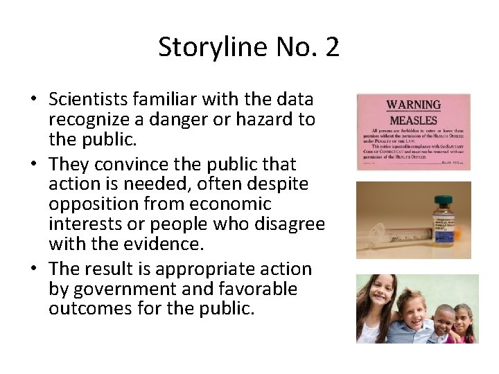 Storyline No. 2 • Scientists familiar with the data recognize a danger or hazard Storyline No. 2 • Scientists familiar with the data recognize a danger or hazard