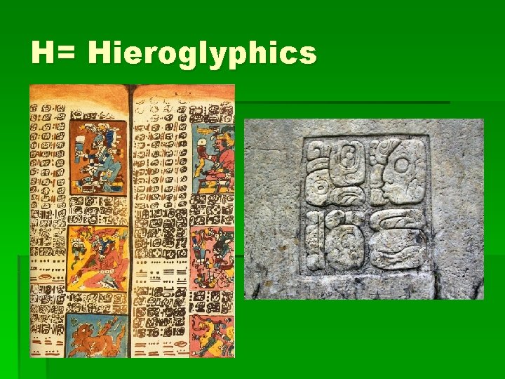 H= Hieroglyphics 