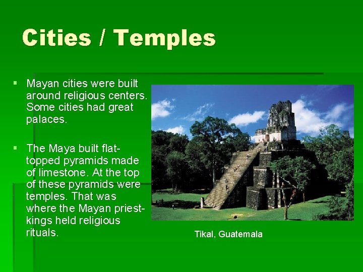 Cities / Temples § Mayan cities were built around religious centers. Some cities had Cities / Temples § Mayan cities were built around religious centers. Some cities had