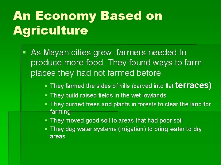 An Economy Based on Agriculture § As Mayan cities grew, farmers needed to produce An Economy Based on Agriculture § As Mayan cities grew, farmers needed to produce
