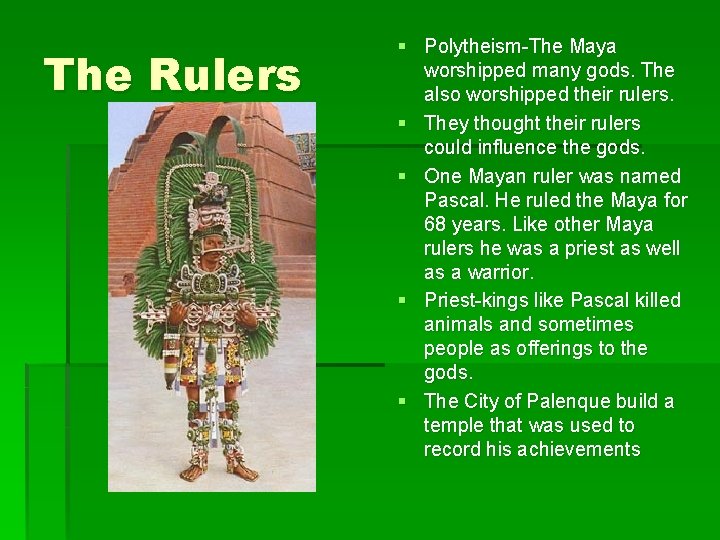 The Rulers § Polytheism-The Maya worshipped many gods. The also worshipped their rulers. § The Rulers § Polytheism-The Maya worshipped many gods. The also worshipped their rulers. §