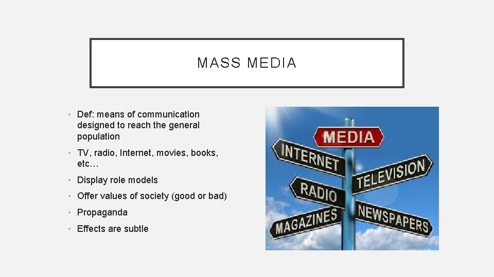 MASS MEDIA • Def: means of communication designed to reach the general population •