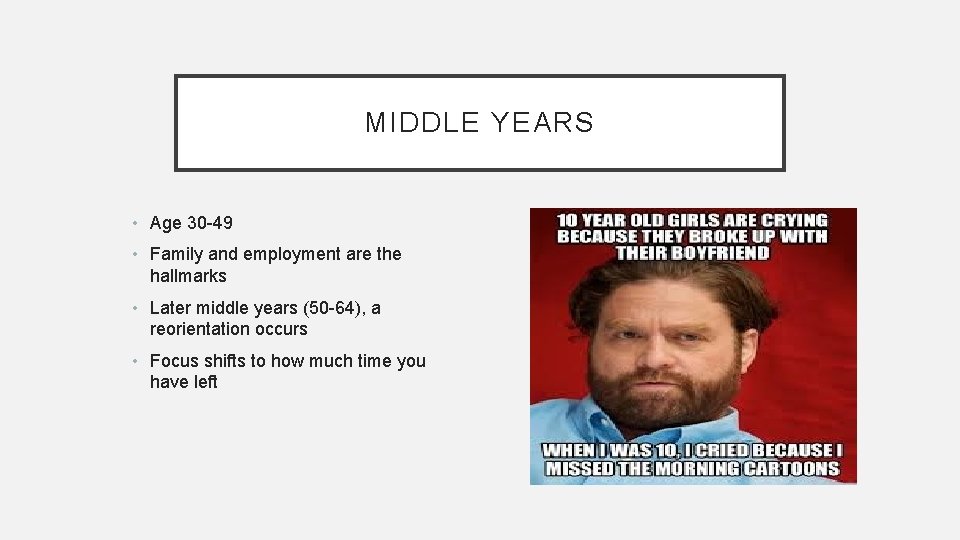 MIDDLE YEARS • Age 30 -49 • Family and employment are the hallmarks •