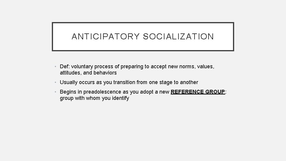 ANTICIPATORY SOCIALIZATION • Def: voluntary process of preparing to accept new norms, values, attitudes,