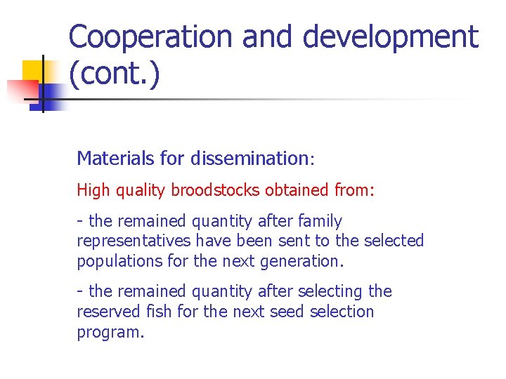 Cooperation and development (cont. ) Materials for dissemination: High quality broodstocks obtained from: - Cooperation and development (cont. ) Materials for dissemination: High quality broodstocks obtained from: -