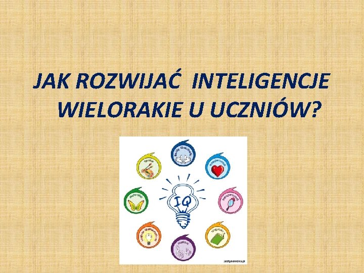 JAK ROZWIJAĆ INTELIGENCJE WIELORAKIE U UCZNIÓW? 