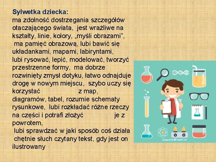 Sylwetka dziecka: ma zdolność dostrzegania szczegółów otaczającego świata, jest wrażliwe na kształty, linie, kolory,