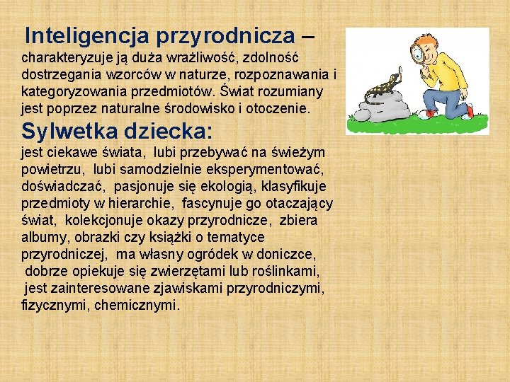 Inteligencja przyrodnicza – charakteryzuje ją duża wrażliwość, zdolność dostrzegania wzorców w naturze, rozpoznawania i