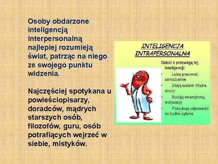 Osoby obdarzone inteligencją interpersonalną najlepiej rozumieją świat, patrząc na niego ze swojego punktu widzenia.