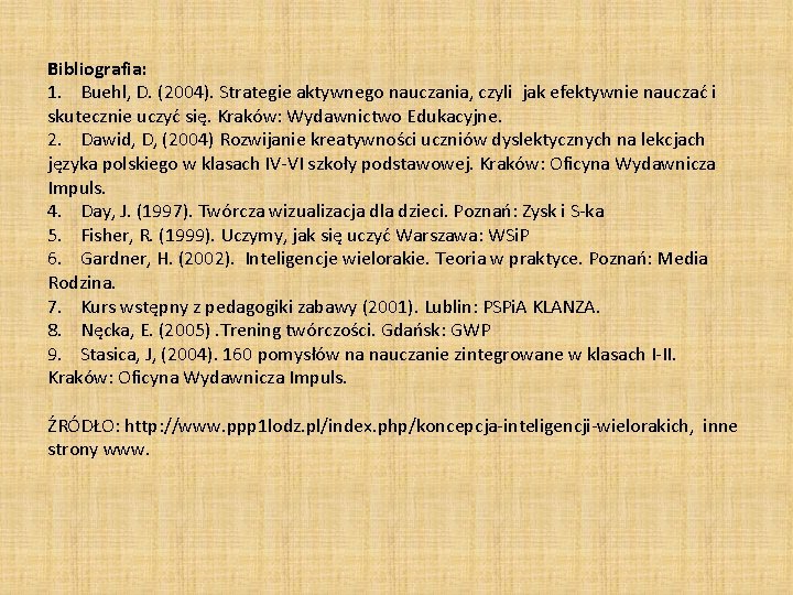 Bibliografia: 1. Buehl, D. (2004). Strategie aktywnego nauczania, czyli jak efektywnie nauczać i skutecznie