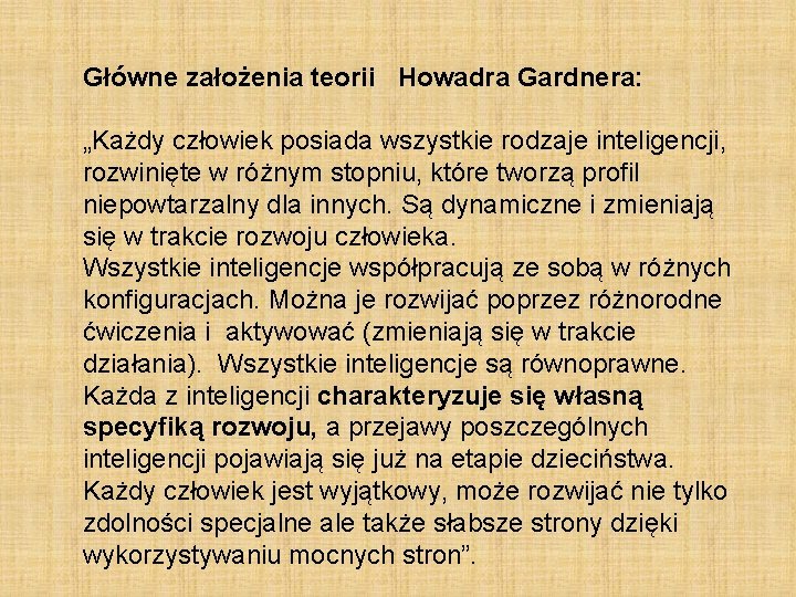 Główne założenia teorii Howadra Gardnera: „Każdy człowiek posiada wszystkie rodzaje inteligencji, rozwinięte w różnym