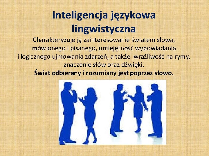Inteligencja językowa lingwistyczna Charakteryzuje ją zainteresowanie światem słowa, mówionego i pisanego, umiejętność wypowiadania i