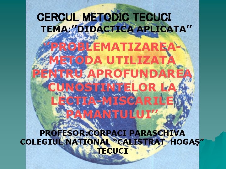 CERCUL METODIC TECUCI TEMA: ’’DIDACTICA APLICATA’’ ‘’PROBLEMATIZAREA- METODA UTILIZATA PENTRU APROFUNDAREA CUNOSTINTELOR LA LECTIA-MISCARILE