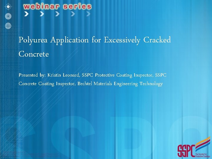 Polyurea Application for Excessively Cracked Concrete Presented by: Kristin Leonard, SSPC Protective Coating Inspector,