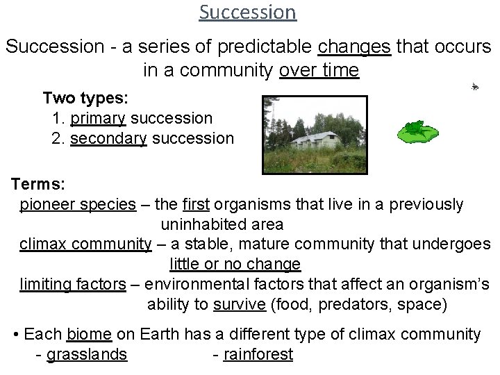 Succession - a series of predictable changes that occurs in a community over time Succession - a series of predictable changes that occurs in a community over time