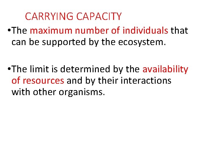 CARRYING CAPACITY • The maximum number of individuals that can be supported by the CARRYING CAPACITY • The maximum number of individuals that can be supported by the