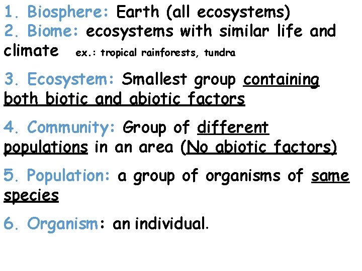 1. Biosphere: Earth (all ecosystems) 2. Biome: ecosystems with similar life and climate ex. 1. Biosphere: Earth (all ecosystems) 2. Biome: ecosystems with similar life and climate ex.