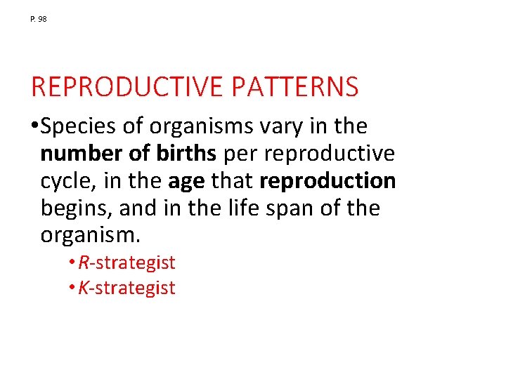 P. 98 REPRODUCTIVE PATTERNS • Species of organisms vary in the number of births P. 98 REPRODUCTIVE PATTERNS • Species of organisms vary in the number of births