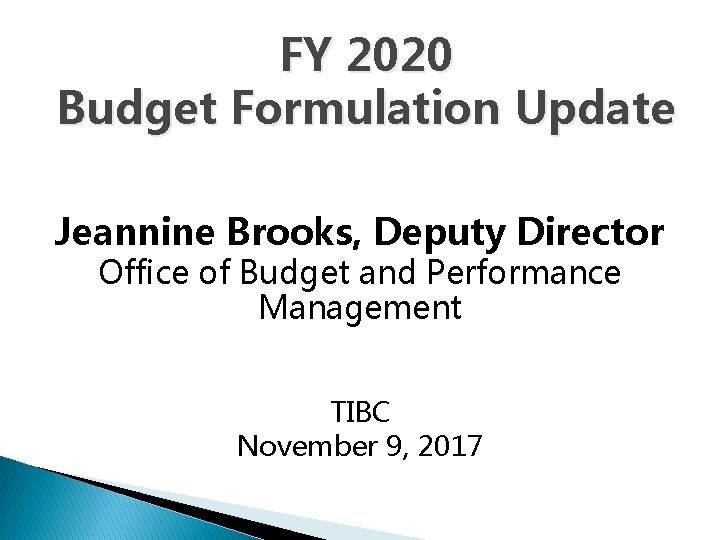 FY 2020 Budget Formulation Update Jeannine Brooks, Deputy Director Office of Budget and Performance