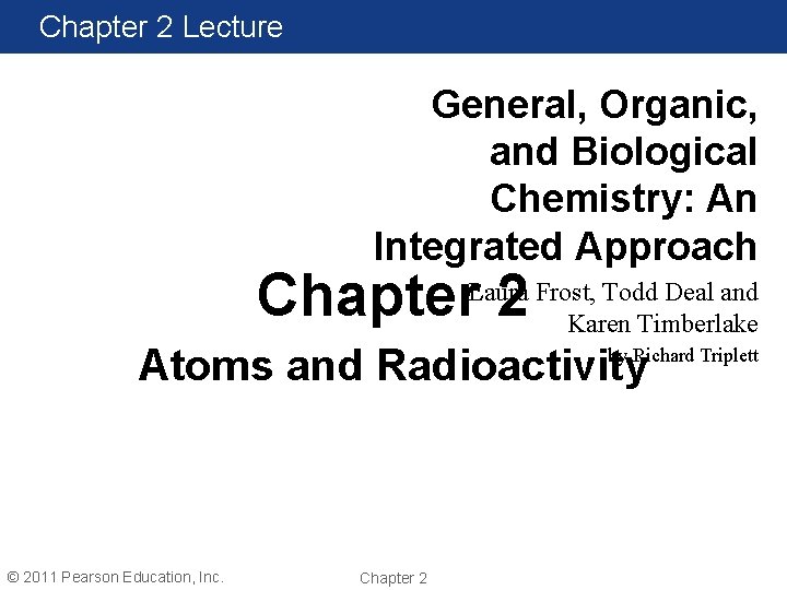 Chapter 2 Lecture General, Organic, and Biological Chemistry: An Integrated Approach Chapter 2 Laura