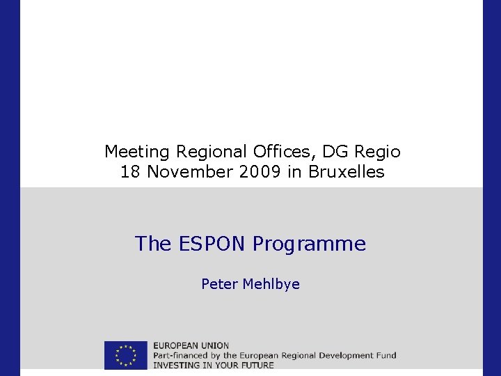 Meeting Regional Offices, DG Regio 18 November 2009 in Bruxelles The ESPON Programme Peter