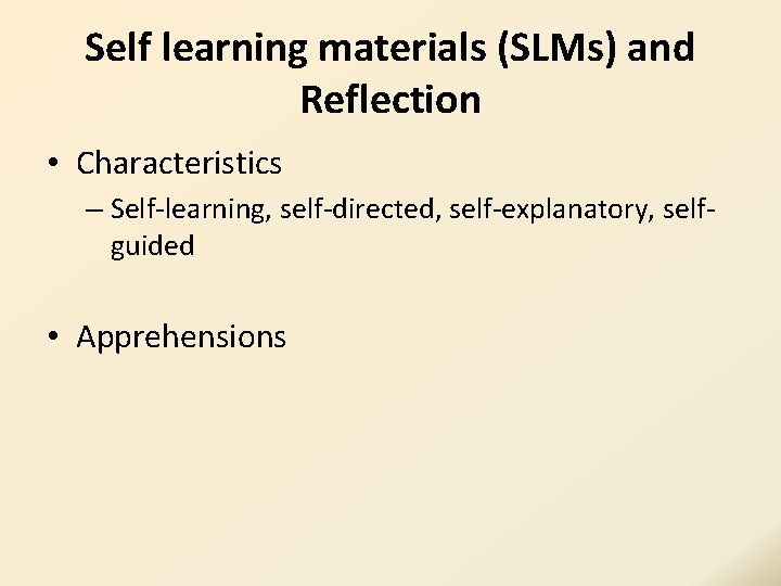Self learning materials (SLMs) and Reflection • Characteristics – Self-learning, self-directed, self-explanatory, selfguided • Self learning materials (SLMs) and Reflection • Characteristics – Self-learning, self-directed, self-explanatory, selfguided •