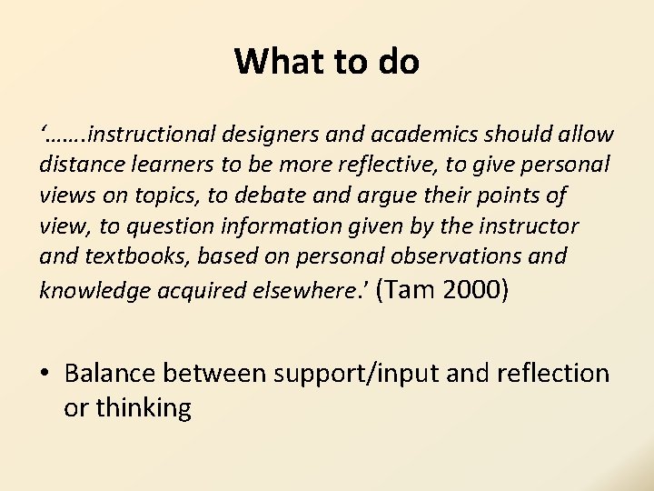 What to do ‘……. instructional designers and academics should allow distance learners to be What to do ‘……. instructional designers and academics should allow distance learners to be