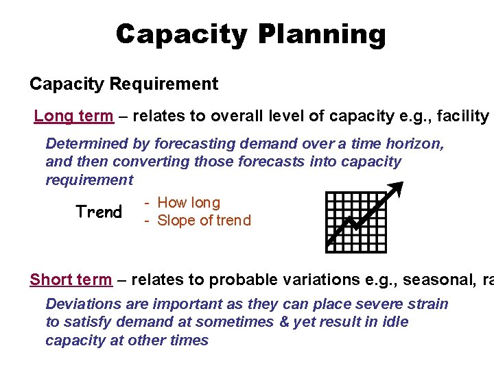 Capacity Planning Capacity Requirement Long term – relates to overall level of capacity e. Capacity Planning Capacity Requirement Long term – relates to overall level of capacity e.