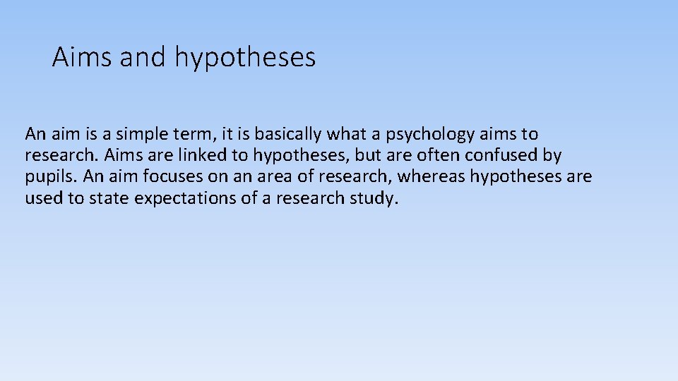 Aims and hypotheses An aim is a simple term, it is basically what a