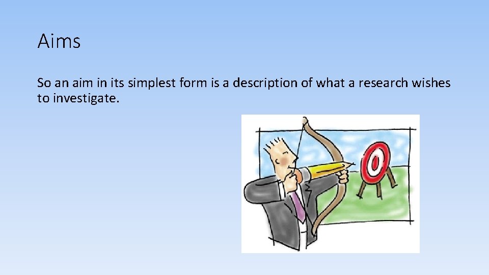 Aims So an aim in its simplest form is a description of what a