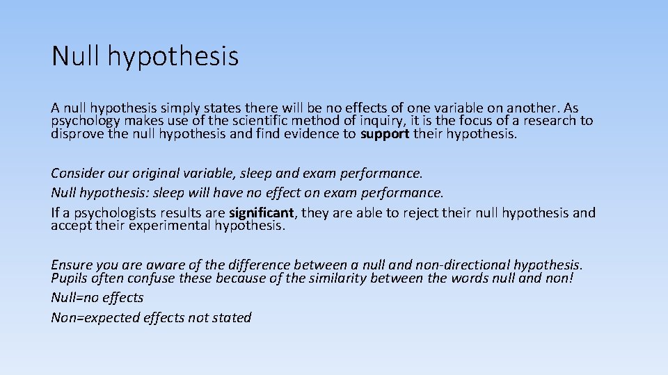 Null hypothesis A null hypothesis simply states there will be no effects of one