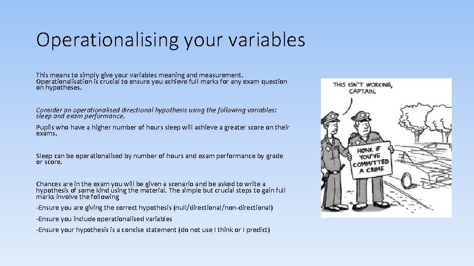 Operationalising your variables This means to simply give your variables meaning and measurement. Operationalisation