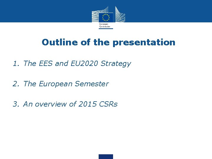 Outline of the presentation 1. The EES and EU 2020 Strategy 2. The European