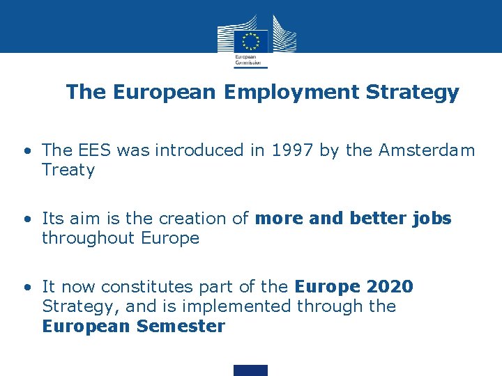 The European Employment Strategy • The EES was introduced in 1997 by the Amsterdam