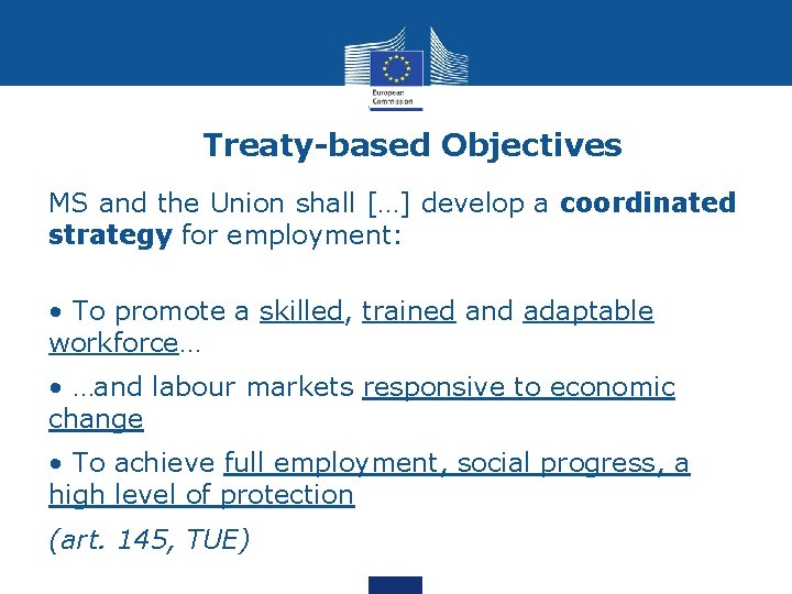 Treaty-based Objectives MS and the Union shall […] develop a coordinated strategy for employment: