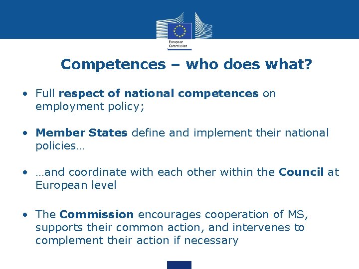 Competences – who does what? • Full respect of national competences on employment policy;